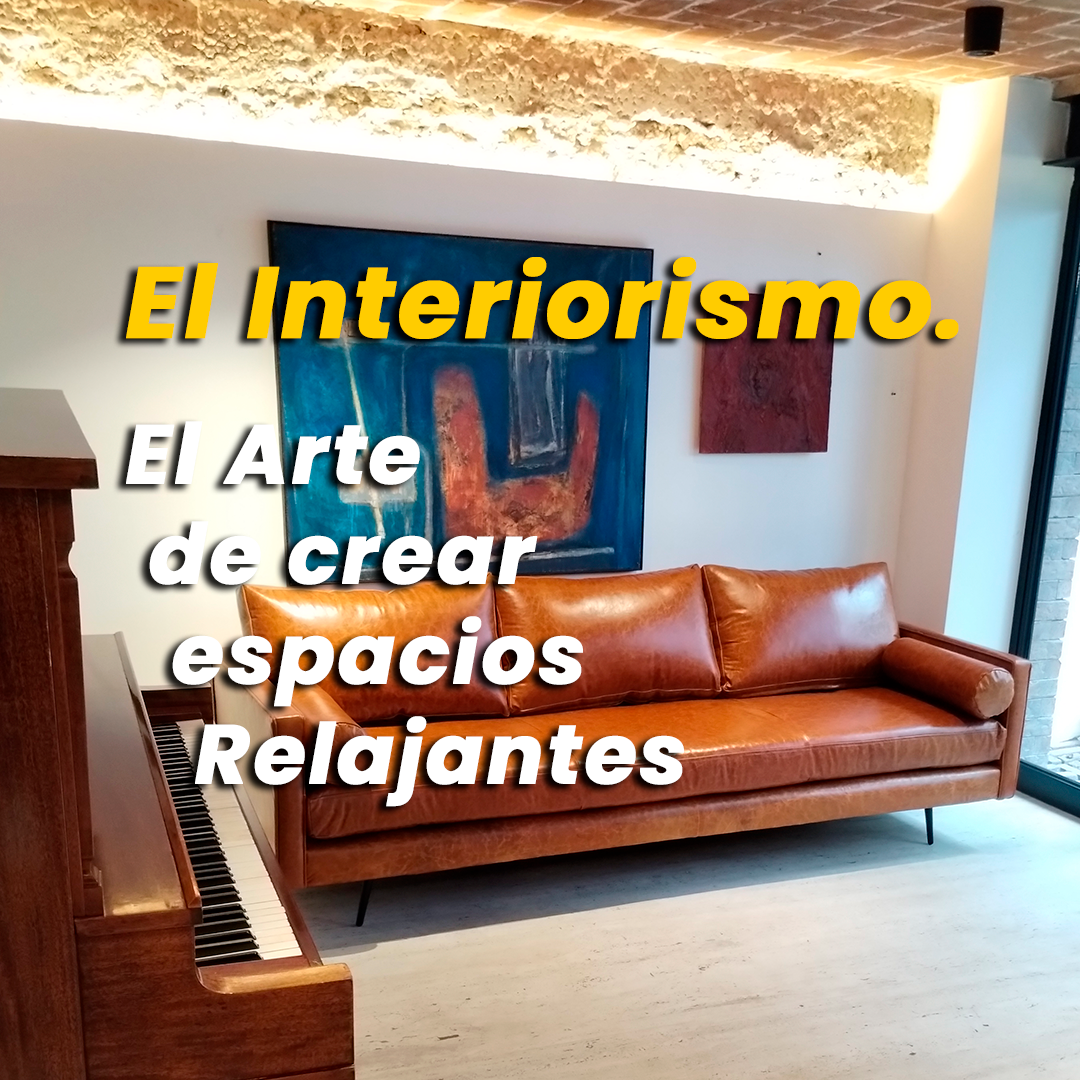 El Interiorismo, el Arte de Crear Espacios Relajantes